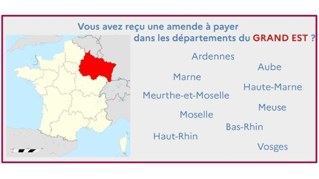 Représentation d'une carte des régions de France. 
Vous avez reçu une amende à payer dans les départements du Grand Est ? 
Ardennes, Aube, Marne, Haute-Marne, Meurthe-et-Moselle, Meuse, Moselle, Bas-Rhin, Haut-Rhin, Vosges.